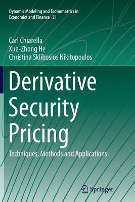 Derivative Security Pricing: Techniques, Methods and Applications by Xue-Zhong He, Christina Sklibosios Nikitopoulos, Carl Chiarella