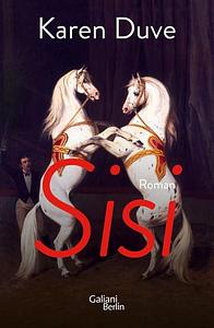 Sisi: Roman by Karen Duve