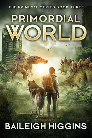 Primordial World: Book 3 by Baileigh Higgins