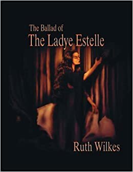 The Ballad of the Ladye Estelle by Ruth Wilkes