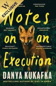 Notes on an Execution by Danya Kukafka