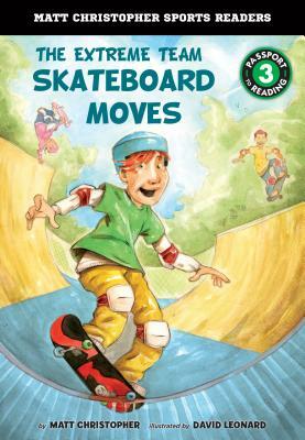 The Extreme Team: Skateboard Moves by Matt Christopher