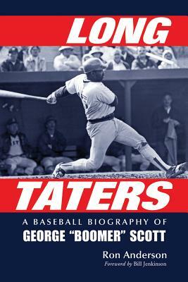 Long Taters: A Baseball Biography of George "boomer" Scott by Ron Anderson