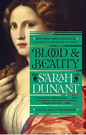 Blood & Beauty: The Borgias by Sarah Dunant