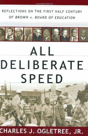 All Deliberate Speed: Reflections On The First Half Century Of Brown V. Board Of Education by Charles J. Ogletree Jr.