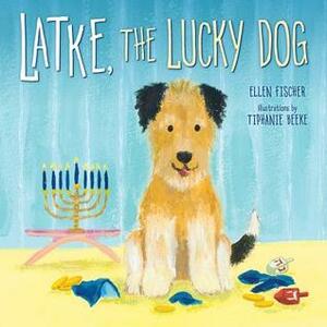 Latke, the Lucky Dog by Ellen Fischer, Tiphanie Beeke