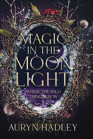 Magic In The Moonlight by Auryn Hadley