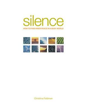 Silence: How to Find Inner Peace in a Busy World by Christina Feldman