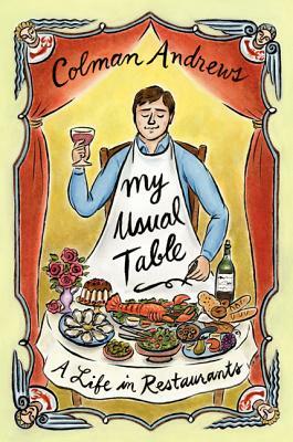 My Usual Table: A Life in Restaurants by Colman Andrews