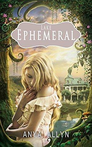 Lake Ephemeral: The Beginning by Anya Allyn, Anya Allyn