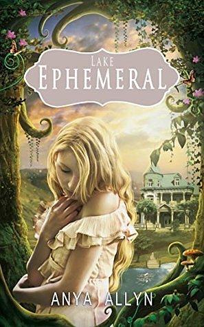 Lake Ephemeral: The Beginning by Anya Allyn, Anya Allyn