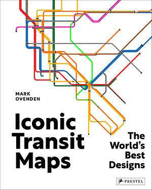 Iconic Transit Maps: The World's Best Designs by Mark Ovenden
