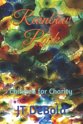 Rainbow Park: Children for Charity by Jt Debold