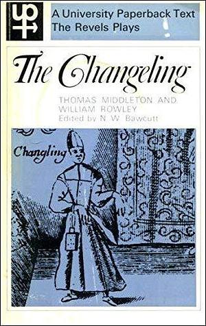 The changeling by Thomas Middleton, Thomas Middleton, William Rowley