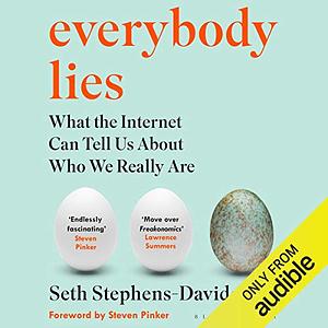 Everybody Lies: What the Internet Can Tell Us about Who We Really Are by Seth Stephens-Davidowitz