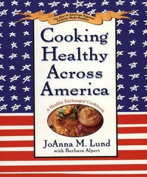 Cooking Healthy Across America by JoAnna M. Lund, Barbara Alpert