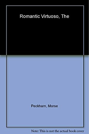 The Romantic Virtuoso by Morse Peckham, Leo Daugherty