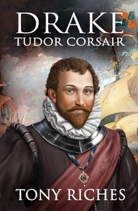 Drake - Tudor Corsair by Tony Riches