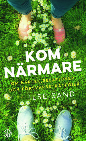 Kom Närmare - Om kärlek, relationer och försvarsstrategier by Ilse Sand