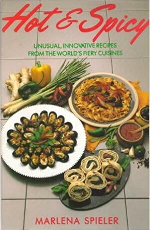Hot & Spicy: Unusual, Innovative Recipes from the World's Fiery Cuisines by Marlena Spieler