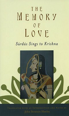 The Memory of Love: Surdas Sings to Krishna by John Stratton Hawley