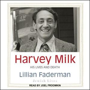Harvey Milk: His Lives and Death by Lillian Faderman