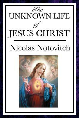 The Unknown Life of Jesus by Nicolas Notovitch