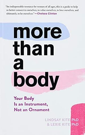 More Than a Body: Your Body Is an Instrument, Not an Ornament by Lexie Kite, Lindsay Kite