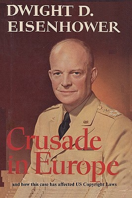 Crusade in Europe by Dwight D. Eisenhower and How This Case Has Affected Us Copyright Laws by Antonin Scalia, Dwight D. Eisenhower