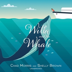 Willa and the Whale by Chad Morris, Shelly Brown