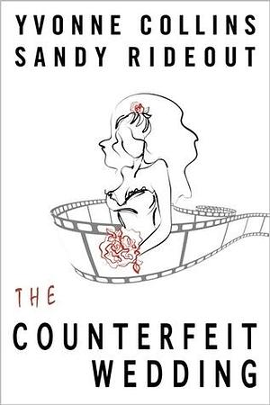 The Counterfeit Wedding by Sandy Rideout, Yvonne Collins, Yvonne Collins