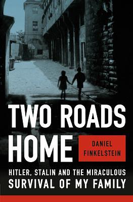 Two Roads Home: Hitler, Stalin and the Miraculous Survival of My Family by Daniel Finkelstein, Daniel Finkelstein