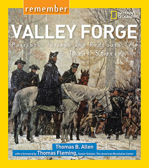 Remember Valley Forge: Patriots, Tories, and Redcoats Tell Their Stories by Thomas B. Allen