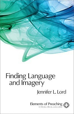 Finding Language and Imagery: Words for Holy Speech by O. Wesley Allen, Jennifer Lord