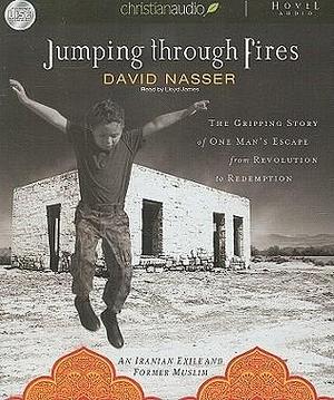 Jumping through Fires: The gripping story of one man's escape from revolution to redemption by David Nasser, Lloyd James