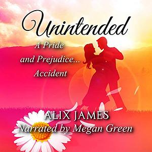 Unintended: A Pride and Prejudice Accident by Alix James