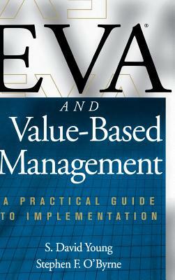 Eva and Value-Based Management: A Practical Guide to Implementation by S. David Young, Stephen F. O'Byrne