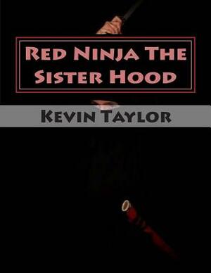 Red Ninja The Sister Hood: Movie Script Edition by Kevin Taylor