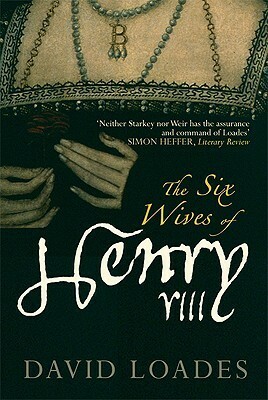 The Six Wives of Henry VIII by David Loades