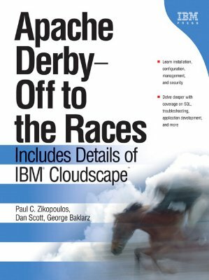 Apache Derby: Off to the Races: Includes Details of IBM Cloudscape by George Baklarz, Paul C. Zikopoulos, Dan Scott