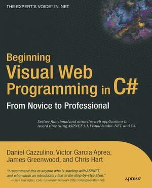 Beginning Visual Web Programming in C#: From Novice to Professional by Victor Garcia Aprea, Daniel Cazzulino, James Greenwood