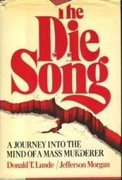 The Die Song: A Journey into the Mind of a Mass Murderer by Donald T. Lunde, Jefferson Morgan