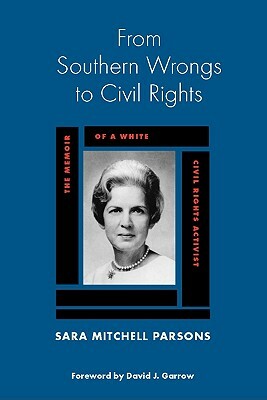 From Southern Wrongs to Civil Rights: The Memoir of a White Civil Rights Activist by Sara Mitchell Parsons
