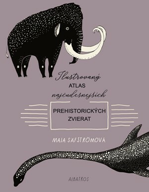 Ilustrovaný atlas najčudesnejších prehistorických zvierat by Maja Säfström, Magdaléna Poppelková