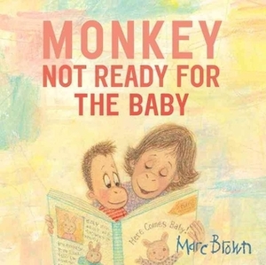 Monkey: Not Ready for the Baby by Marc Brown