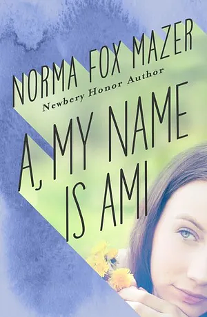 A, My Name Is Ami by Norma Fox Mazer