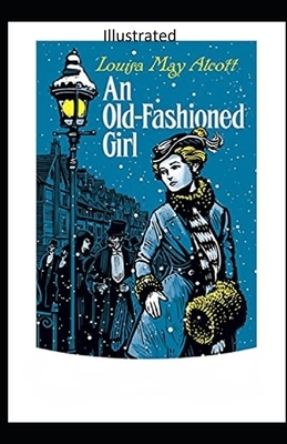 An Old-Fashioned Girl Illustrated by Louisa May Alcott