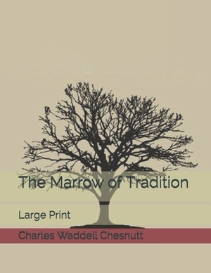 The Marrow of Tradition: Large Print by Charles W. Chesnutt