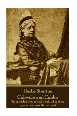 Hesba Stretton - Cobwebs and Cables: "Sin spreads misery around it only when there is ground ready for the bad seed" by Hesba Stretton