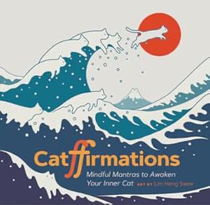 Catffirmations: Mindful Mantras to Awaken Your Inner Cat by Lim Heng Swee